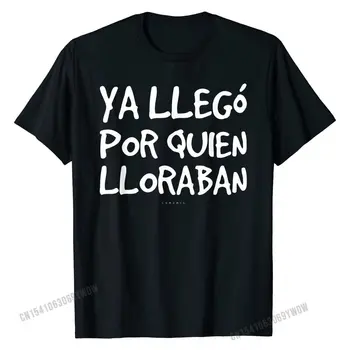 Ya Llego Por Quien Lloraban Ризи Смешни испански тениски Crazy Geek Tees Класически памучни мъжки тениски